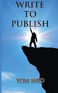 Tom Bird - Write To Publish, Häftad
