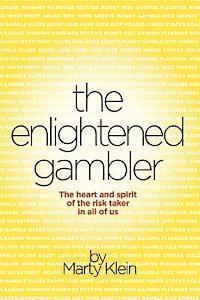 The Enlightened Gambler: The Heart and Spirit of the Risk-Taker in All of Us