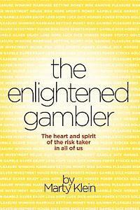 The Enlightened Gambler: The Heart and Spirit of the Risk-Taker in All of Us 1