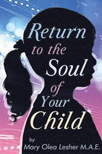 bokomslag Return to the Soul of Your Child: "Soul of A Child"