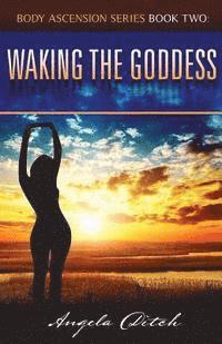 bokomslag Waking The Goddess: : Body Ascension Series Book Two