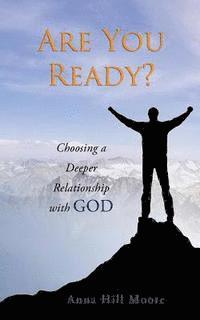 Anna Hill Moore - Are You Ready?: Choosing a Deeper Relationship with God, Häftad