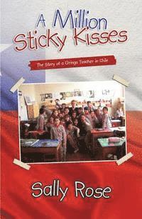 bokomslag A Million Sticky Kisses: The Story of a Gringa Teacher in Chile