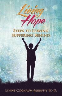 Living Hope: Steps to Leaving Suffering Behind 1