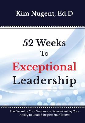 Kim Nugent - 52 Weeks to Exceptional Leadership, Inbunden