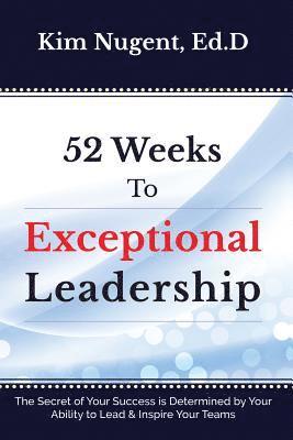Kim Nugent - 52 Weeks to Exceptional Leadership, Häftad