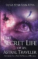 The Secret Life of an Astral Traveler: Adventures Out-of-Body for Healing and Romance 1