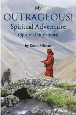My Outrageous! Spiritual Adventure: (Spiritual Initiations) 1