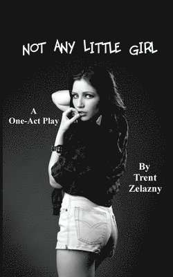 Trent Zelazny - Not Any Little Girl (A One-Act Play), Häftad