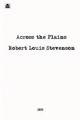 Robert Louis Stevenson - Across the Plains, Häftad