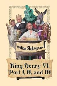bokomslag King Henry VI, Part I, II, and III
