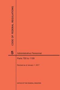 bokomslag Code of Federal Regulations Title 5, Administrative Personnel, Parts 700-1199, 2017