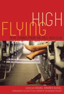 Rachel Kramer Bussel - Flying High: Sexy Stories from the Mile High Club, Häftad