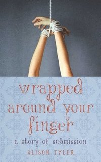 bokomslag Wrapped Around Your Finger: A Story of Submission