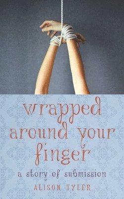 bokomslag Wrapped Around Your Finger: A Story of Submission