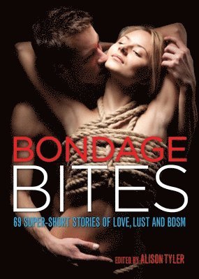 Bondage Bites: 69 Super-Short Stories of Love, Lust and Bdsm