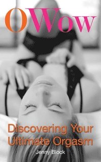 bokomslag O Wow: Discovering Your Ultimate Orgasm