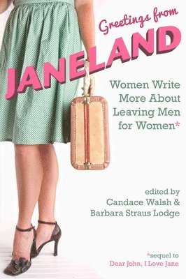 bokomslag Greetings from Janeland: Women Write More about Leaving Men for Women