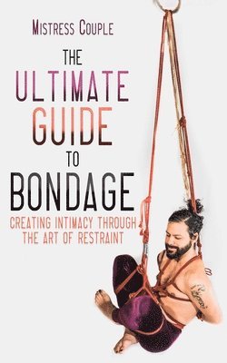 bokomslag The Ultimate Guide to Bondage