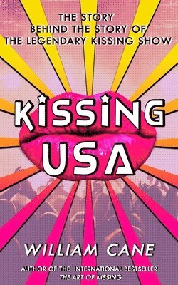 bokomslag Kissing USA: The Story Behind the Story of the Legendary Kissing Show