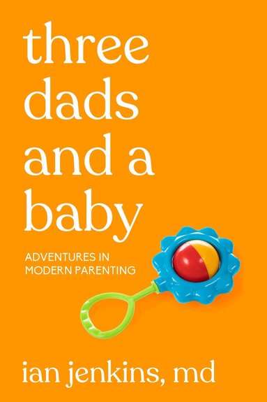 Ian Jenkins MD - Three Dads and a Baby, Häftad