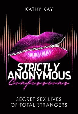 Strictly Anonymous Confessions: Secret Sex Lives of Total Strangers 1