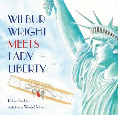 Robert Burleigh - Wilbur Wright Meets Lady Liberty, Inbunden