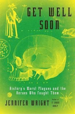 bokomslag Get Well Soon: History's Worst Plagues and the Heroes Who Fought Them