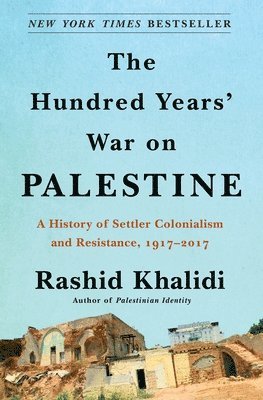 Rashid Khalidi - The Hundred Years' War on Palestine, Inbunden