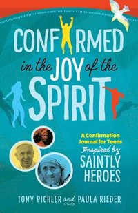 bokomslag Confirmed in the Joy of the Spirit: A Confirmation Journal for Teens Inspired by Saintly Heroes