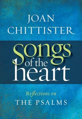 Joan Chittister - Songs of the Heart: Reflections on the Psalms, Häftad