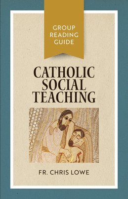 Catholic Social Teaching: Group Reading Guide 1