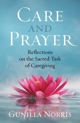 Care and Prayer: Reflections on the Sacred Task of Caregiving 1