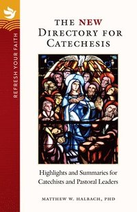 bokomslag Refresh Your Faith: The New Directory for Catechesis: Highlights and Summaries for Catechists and Pastoral Leaders