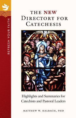 Refresh Your Faith: The New Directory for Catechesis: Highlights and Summaries for Catechists and Pastoral Leaders 1