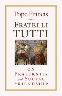 bokomslag Fratelli Tutti: On Fraternity and Social Friendship