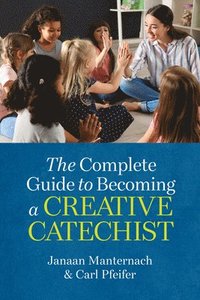 bokomslag The Complete Guide to Becoming a Creative Catechist