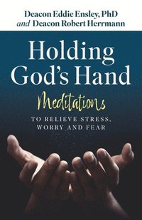 bokomslag Holding God's Hand: Meditations to Relieve Stress, Worry and Fear