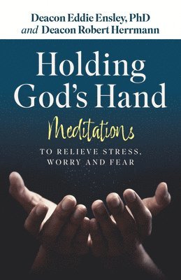 Holding God's Hand: Meditations to Relieve Stress, Worry and Fear 1