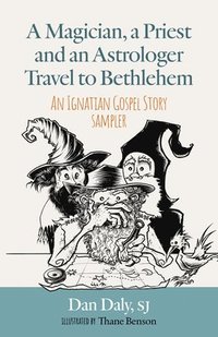 bokomslag A Magician, a Priest and an Astrologer Walk to Bethlehem: An Ignatian Gospel Story Sampler