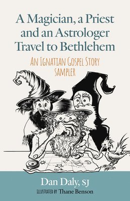 bokomslag A Magician, a Priest and an Astrologer Walk to Bethlehem: An Ignatian Gospel Story Sampler