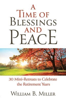 bokomslag A Time of Blessings and Peace: 30 Mini-Retreats to Celebrate the Retirement Years