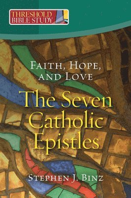 Faith, Hope, and Love - The Seven Catholic Epistles 1