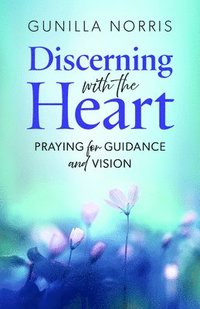 bokomslag Discerning with the Heart: Praying for Guidance and Vision