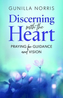 bokomslag Discerning with the Heart: Praying for Guidance and Vision