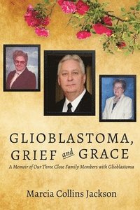 bokomslag Glioblastoma, Grief and Grace