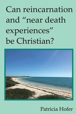 Patricia Hofer - Can Reincarnation and "Near Death Experiences" Be Christian?, Häftad. Tillgänglighet: Lägg i varukorg