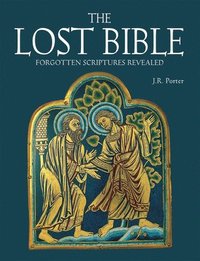 bokomslag The Lost Bible: Forgotten Scriptures Revealed