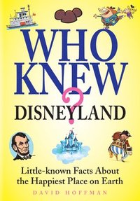 bokomslag Who Knew? Disneyland: Little-Know Facts about the Happiest Place on Earth