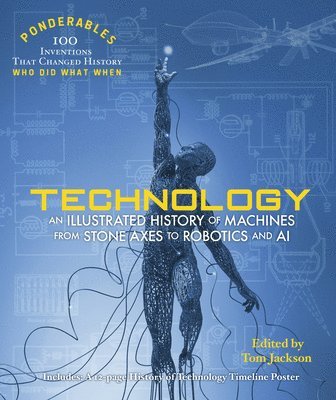 Tom Jackson - Technology: An Illustrated History of Machines from Stone Axes to Robotics and AI, Inbunden